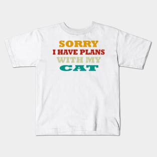 sorry i have plans with my cat Kids T-Shirt